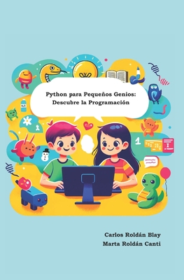 Python para Peque�os Genios: Descubre la Programaci?n - Rold�n Canti, Marta, and Rold�n Blay, Carlos