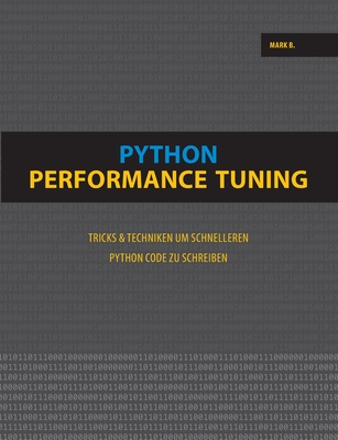 Python Performance Tuning: Tricks & Techniken um schnelleren Python Code zu schreiben - B, Mark