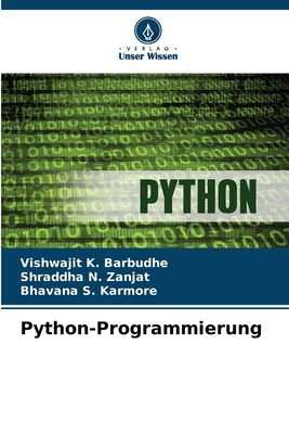 Python-Programmierung - Barbudhe, Vishwajit K, and Zanjat, Shraddha N, and Karmore, Bhavana S