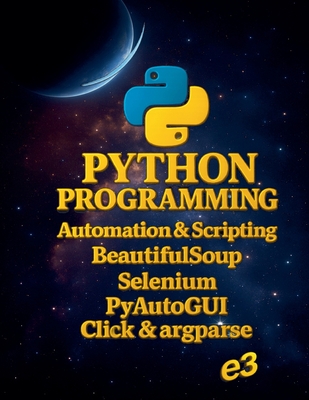 Python Programming: Automation & Scripting, BeautifulSoup, Selenium, PyAutoGUI, Click & argparse - E3