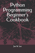 Python Programming Beginner's Cookbook