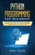 Python Programming for Beginners: Basic Language from Absolute Beginners to Intermediate. Learn Easily and Fast Data Science and Web Development in a Simple and Practical Way Step-by-Step