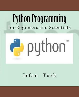 Python Programming: for Engineers and Scientists - Celikkale, Ibrahim Emre (Editor), and Turk, Irfan