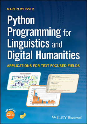 Python Programming for Linguistics and Digital Humanities: Applications for Text-Focused Fields - Weisser, Martin