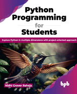 Python Programming for Students: Explore Python in Multiple Dimensions with Project-Oriented Approach