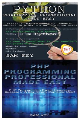Python Programming Professional Made Easy & PHP Programming Professional Made Easy - Key, Sam