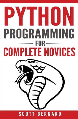 Python Programming: Python Programming for Complete Novices - Bernard, Scott