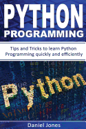 Python Programming: Tips and Tricks to Learn Python Programming Quickly and Efficiently( Learn Coding Fast, Python Programming, Essential Steps- Book 2)