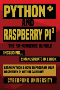Python & Raspberry Pi 3: The No-Nonsense Bundle: Learn Python & How to Program Your Raspberry Pi Within 24 Hours!