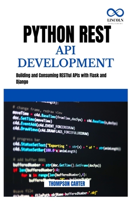 Python REST API Development: Building and Consuming RESTful APIs with Flask and Django - Carter, Thompson