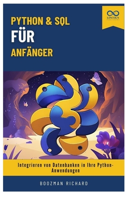 Python & SQL f?r Anf?nger: Integrieren von Datenbanken in Ihre Python-Anwendungen - Richard, Boozman