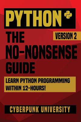Python: The No-Nonsense Guide: Learn Python Programming Within 12 Hours! - University, Cyberpunk