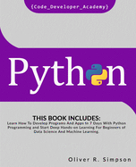 Python: This Book Includes: Learn How To Develop Programs And Apps In 7 Days With Python Programming And Start Deep Hands-on Learning For Beginners of Data Science And Machine Learning.