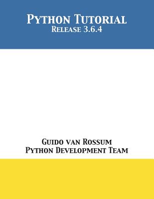 Python Tutorial: Release 3.6.4 - Van Rossum, Guido, and Python Development Team