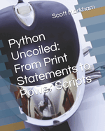 Python Uncoiled: From Print Statements to Power Scripts