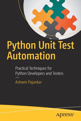 Python Unit Test Automation: Practical Techniques for Python Developers and Testers - Pajankar, Ashwin