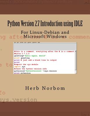 Python Version 2.7 Introduction using IDLE: For Linux-Debian and Microsoft Windows - Norbom, Herb