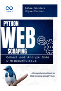 Python Web Scraping: Collect and Analyze Data with BeautifulSoup: A Comprehensive Guide to Web Scraping Using Python