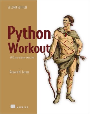 Python Workout, Second Edition: 200 Ten-Minute Exercises - Lerner, Reuven