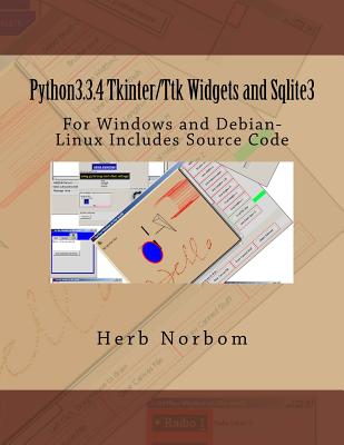 Python3.3.4 Tkinter/Ttk Widgets and Sqlite3: For Windows and Debian-Linux Includes Source Code - Norbom, Herb