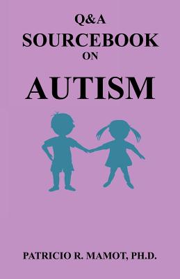 Q&A Sourcebook on Autism - Mamot, Patricio R