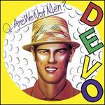Q: Are We Not Men? A: We Are Devo!