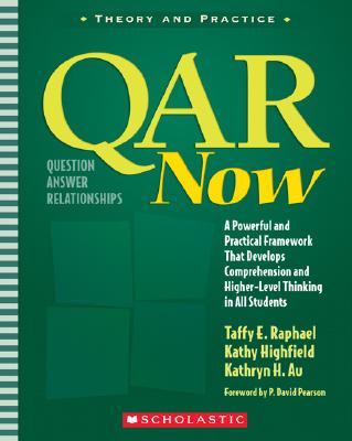 QAR Now: Question Answer Relationships - Raphael, Taffy E, and Highfield, Kathy, and Au, Kathryn H