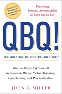 QBQ!: The Question Behind the Question: Practicing Personal Accountability at Work and in Life