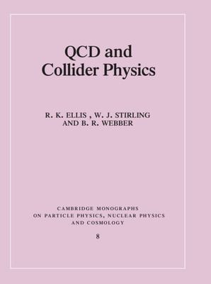 QCD and Collider Physics - Ellis, R. K., and Stirling, W. J., and Webber, B. R.
