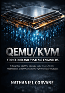 QEMU/KVM for Cloud and Systems Engineers: A Deep Dive into KVM Internals, Virtio Drivers, NUMA Optimization, and I/O Acceleration for High-Performance Virtualization