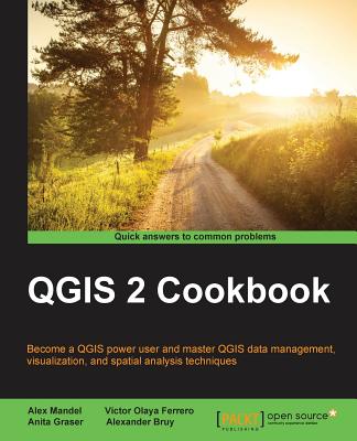 QGIS 2 Cookbook - Mandel, Alex, and Ferrero, Victor Olaya, and Graser, Anita