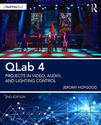 Qlab 4: Projects in Video, Audio, and Lighting Control - Hopgood, Jeromy