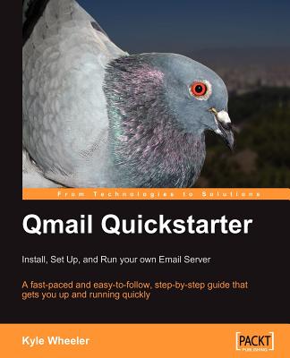 Qmail Quickstarter: Install, Set Up and Run Your Own Email Server - Wheeler, Kyle
