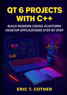Qt 6 Projects with C++: Build Modern Cross-Platform Desktop Applications Step by Step