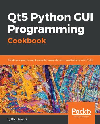 Qt5 Python GUI Programming Cookbook: Building responsive and powerful cross-platform applications with PyQt - Harwani, B. M.