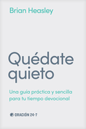 Qu?date Quieto: Una Gu?a Pr�ctica Y Sencilla Para Tu Tiempo Devocional