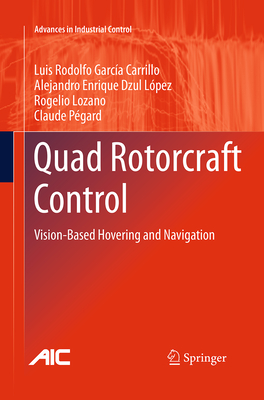 Quad Rotorcraft Control: Vision-Based Hovering and Navigation - Garc�a Carrillo, Luis Rodolfo, and Dzul L�pez, Alejandro Enrique, and Lozano, Rogelio