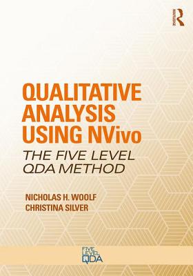 Qualitative Analysis Using NVivo: The Five-Level QDA� Method - Woolf, Nicholas H., and Silver, Christina