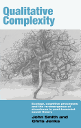 Qualitative Complexity: Ecology, Cognitive Processes and the Re-Emergence of Structures in Post-Humanist Social Theory