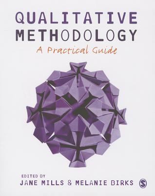 Qualitative Methodology: A Practical Guide - Mills, Jane, and Birks, Melanie