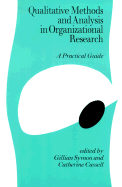 Qualitative Methods and Analysis in Organizational Research: A Practical Guide - Symon, Gillian, Dr. (Editor), and Cassell, Cathy, Professor (Editor)