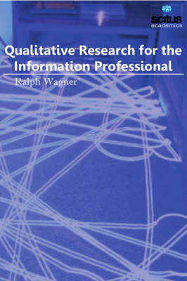 Qualitative Research for the Information Professional - Wagner, Ralph