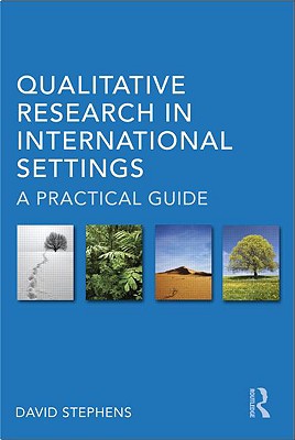 Qualitative Research in International Settings: A Practical Guide - Stephens, David