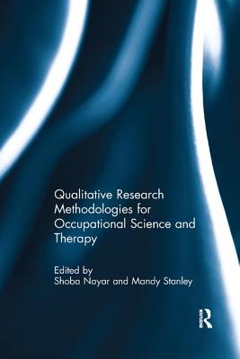 Qualitative Research Methodologies for Occupational Science and Therapy - Nayar, Shoba (Editor), and Stanley, Mandy (Editor)