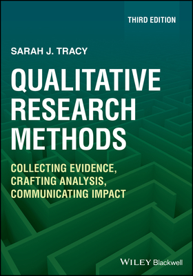 Qualitative Research Methods: Collecting Evidence, Crafting Analysis, Communicating Impact - Tracy, Sarah J