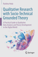 Qualitative Research with Socio-Technical Grounded Theory: A Practical Guide to Qualitative Data Analysis and Theory Development in the Digital World