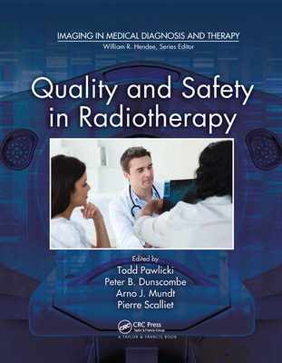 Quality and Safety in Radiotherapy - Pawlicki, Todd, PhD (Editor), and Dunscombe, Peter (Editor), and Mundt, Arno J. (Editor)