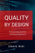 Quality By Design: Designing Quality Software Systems