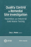 Quality Control in Remedial Site Investigation: Hazardous and Industrial Solid Waste Testing, Fifth Volume: A Symposium