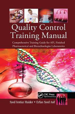 Quality Control Training Manual: Comprehensive Training Guide for Api, Finished Pharmaceutical and Biotechnologies Laboratories - Haider, Syed Imtiaz, and Asif, Syed Erfan